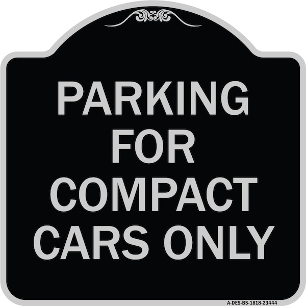 Signmission Parking for Compact Cars Only Heavy-Gauge Aluminum Architectural Sign, 18" x 18", BS-1818-23444 A-DES-BS-1818-23444 - main